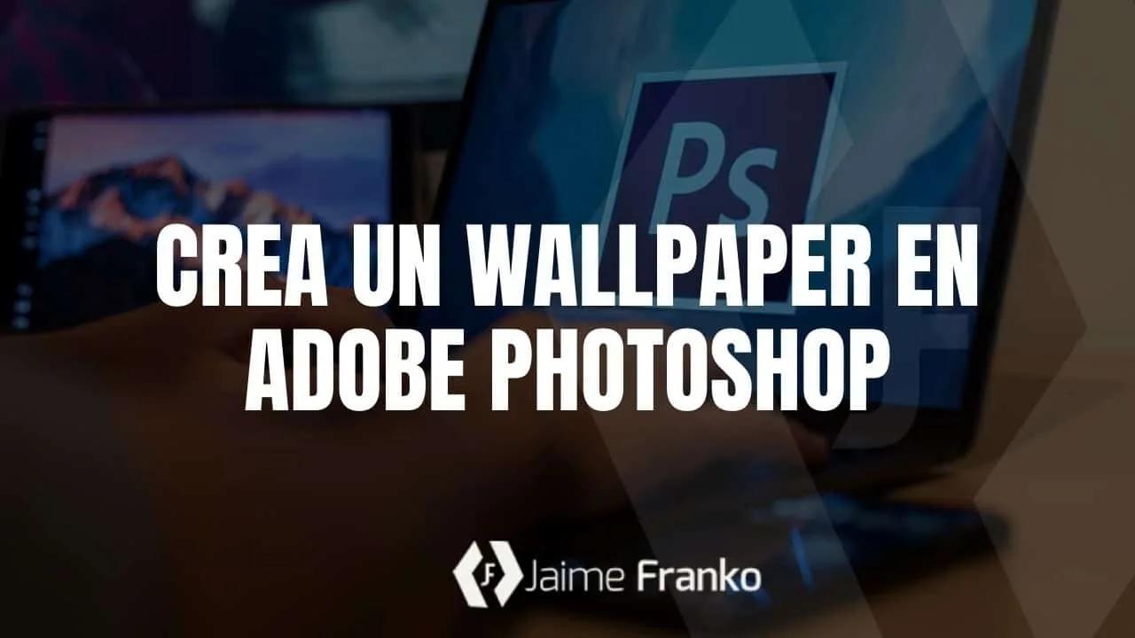 Crea un wallpaper en photoshop