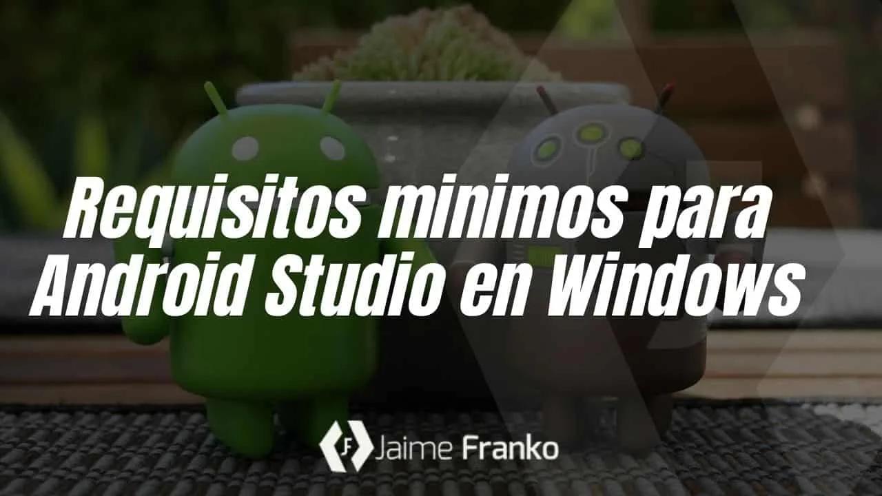 Requisitos mínimos para Android Studio en Windows
