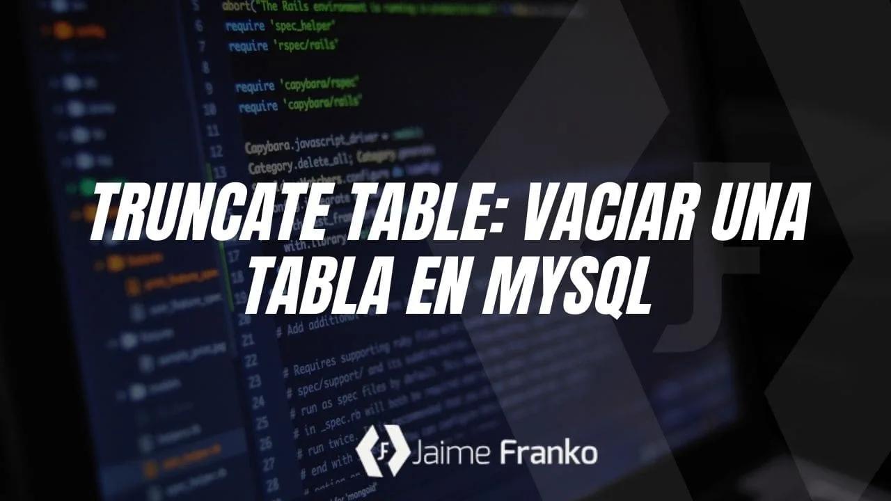TRUNCATE TABLE: Vaciar una tabla en MySQL