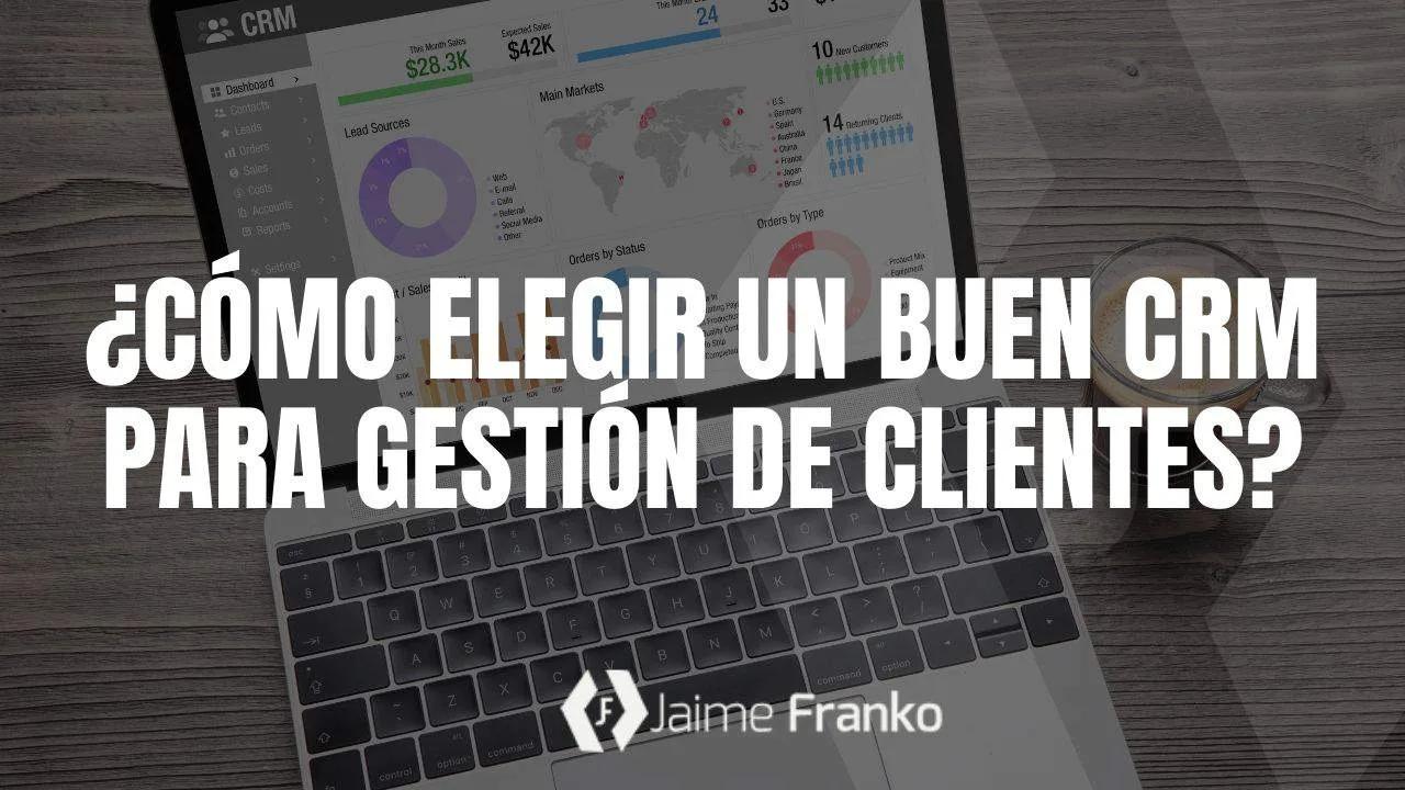 ¿Cómo elegir un buen CRM para gestión de clientes?