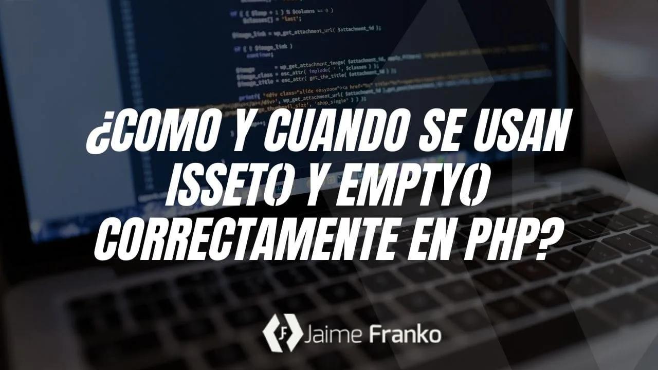 ¿Como y cuando se usan isset() y empty() correctamente en PHP?