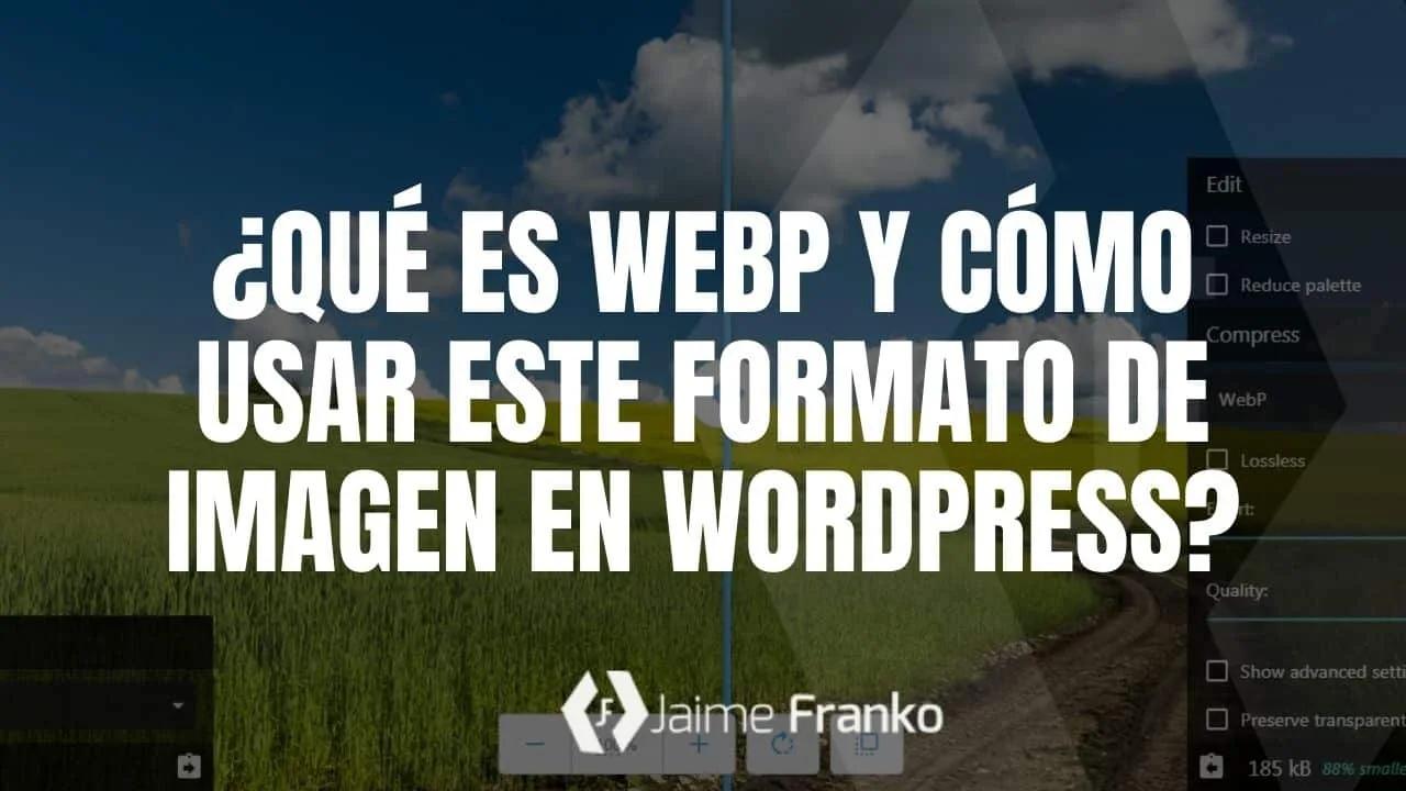 ¿Qué es WebP y cómo usar este formato de imagen en WordPress?