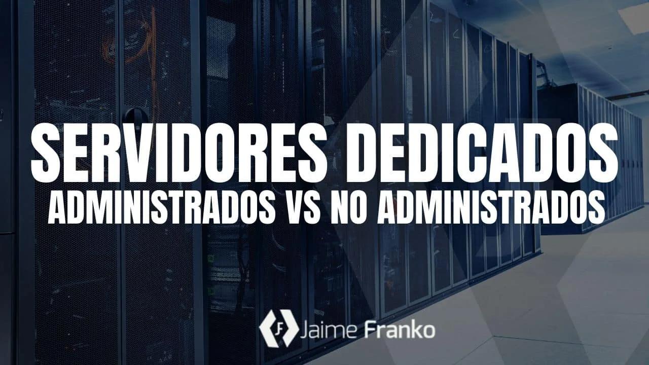 Servidores Dedicados Administrados vs No Administrados