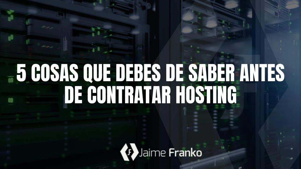 5 Cosas que debes de saber antes de contratar Hosting