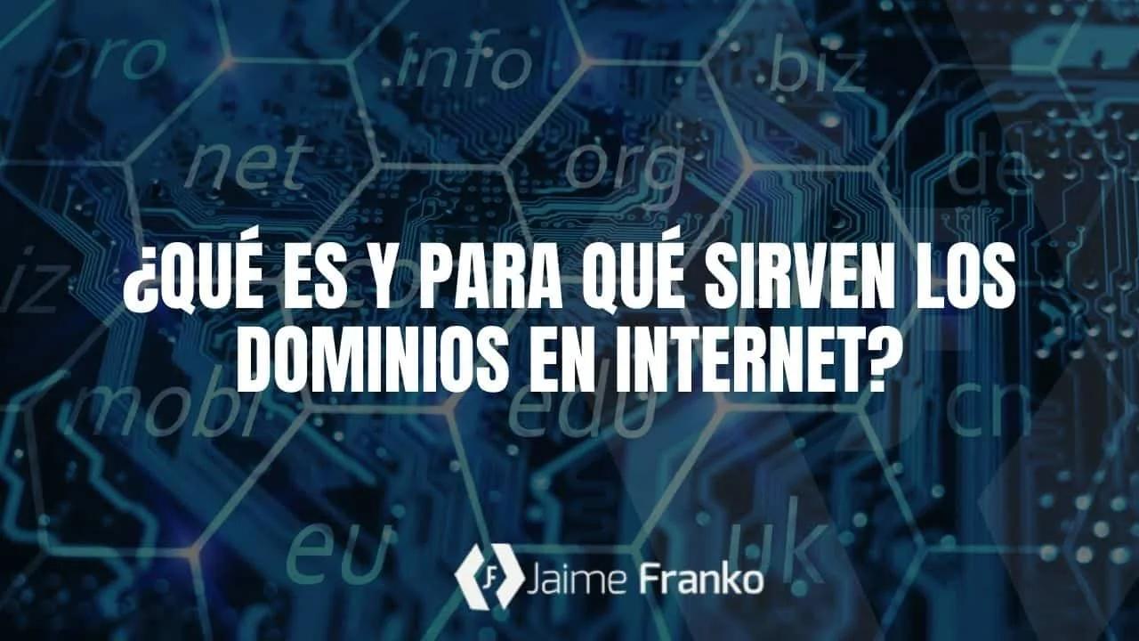 ¿Qué es y para qué sirven los dominios en Internet?