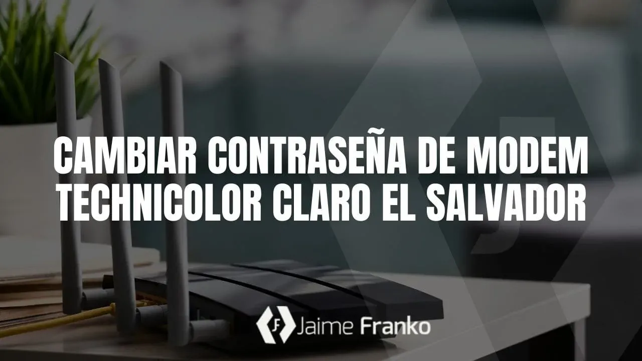Cambiar contraseña de Modem Technicolor Claro El Salvador