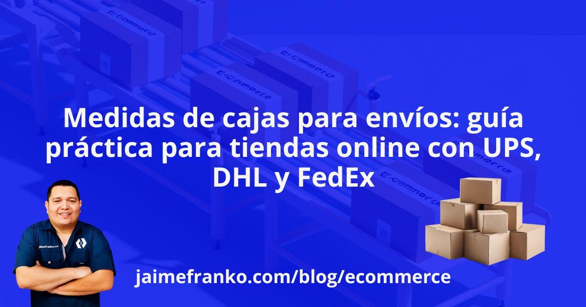Medidas de cajas para envíos: guía práctica para tiendas online con UPS, DHL y FedEx